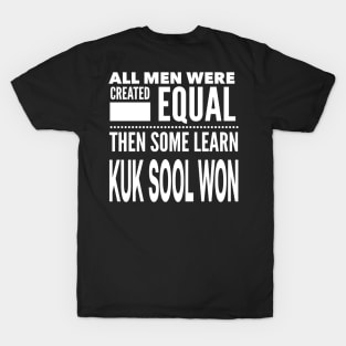 ALL MEN WERE CREATED EQUAL THEN SOME LEARN KUK SOOL WON Martial Arts Man Statement Gift T-Shirt